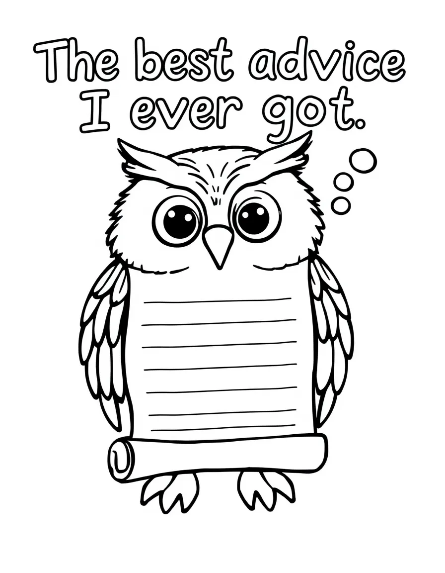 "The best advice I ever got" coloring page. A wise owl or scroll, with blank lines to write down advice. Include a thought bubble. Black and white line art.