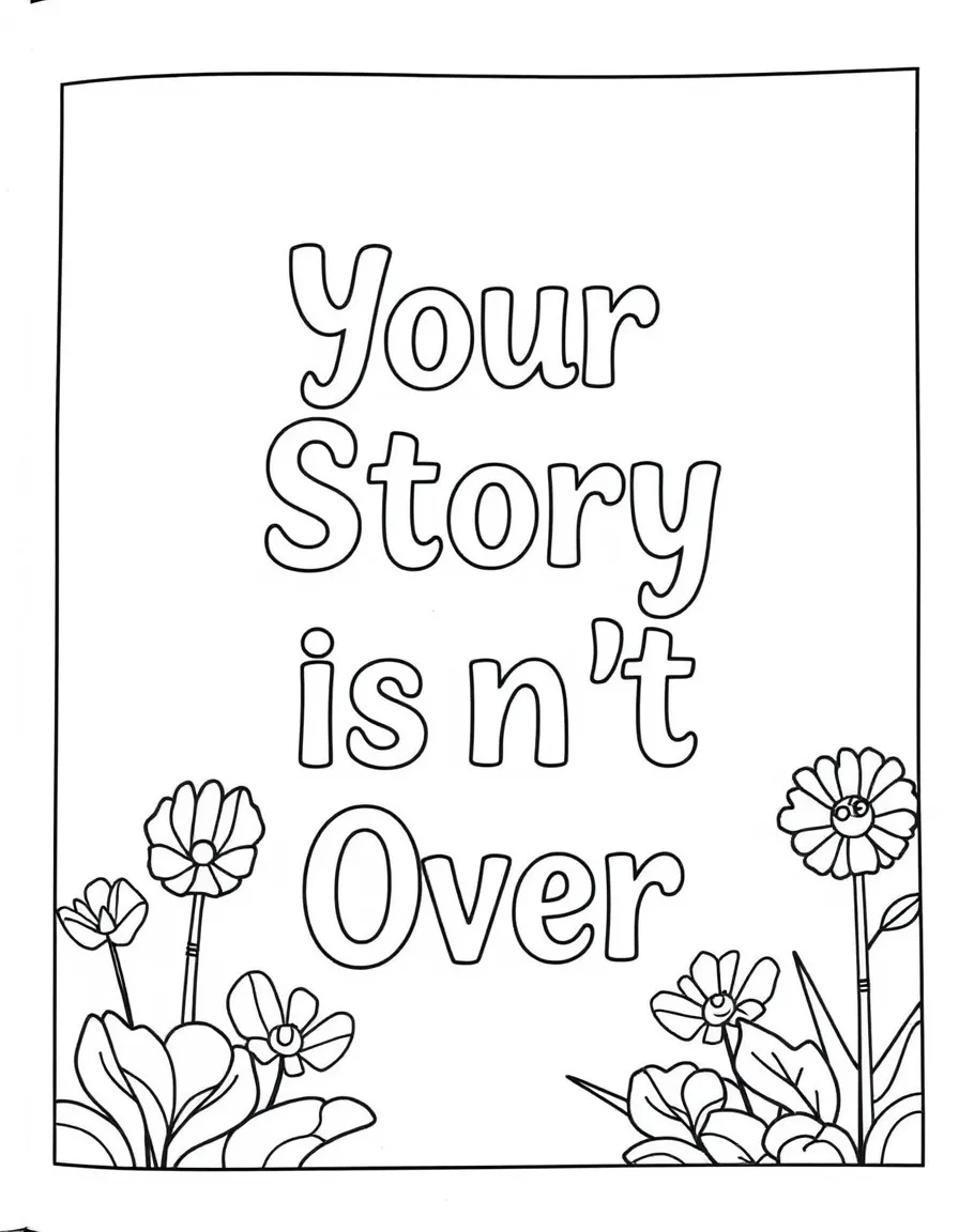 **Your Story Isn't Over** hopeful coloring page, include the text "Your Story Isn't Over".