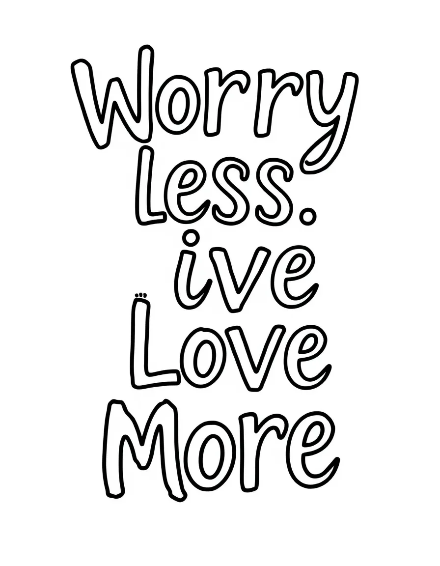 **Worry Less, Live More** carefree coloring page, include the text "Worry Less, Live More".
