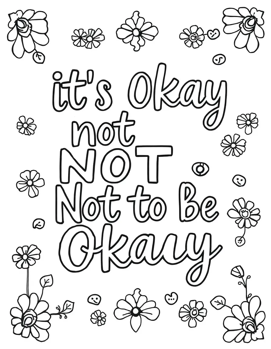 **It's Okay Not to Be Okay** compassionate coloring page, include the text "It's Okay Not to Be Okay".