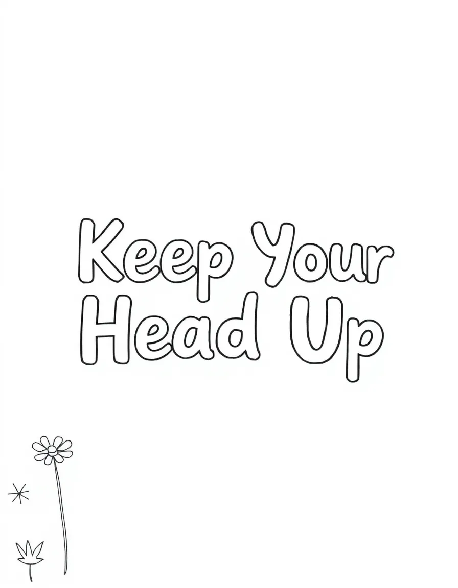 **Keep Your Head Up** hopeful coloring page, include the text "Keep Your Head Up".