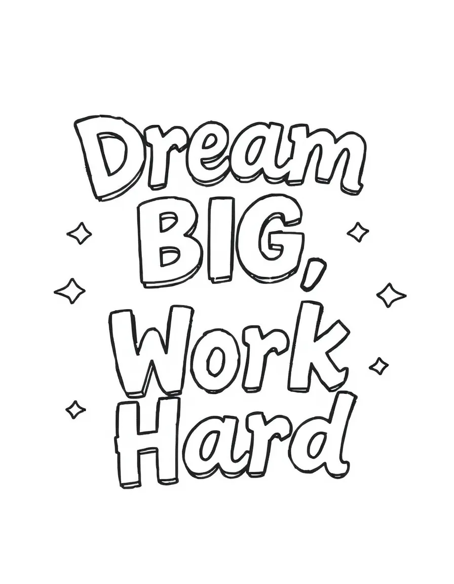 **Dream Big, Work Hard** ambitious coloring page, include the text "Dream Big, Work Hard".