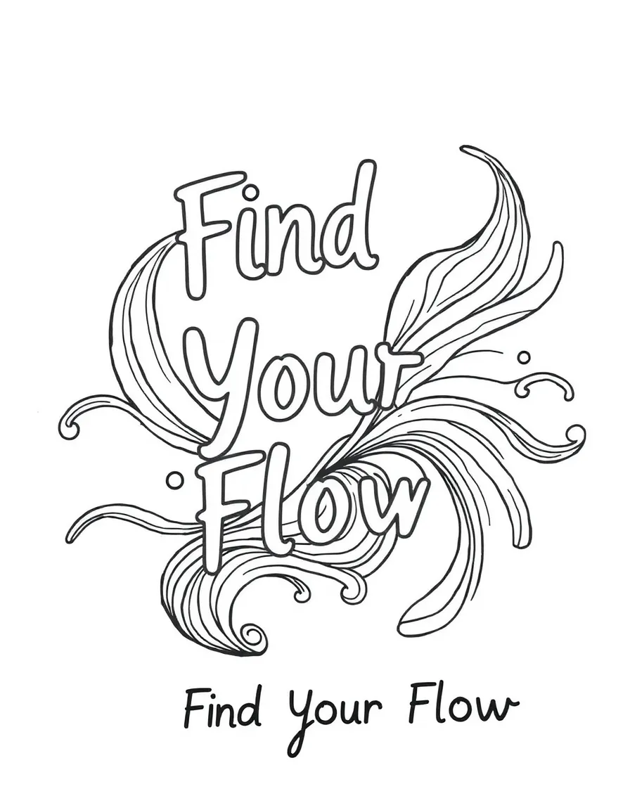 **Find Your Flow** effortless movement coloring page, include the text "Find Your Flow".