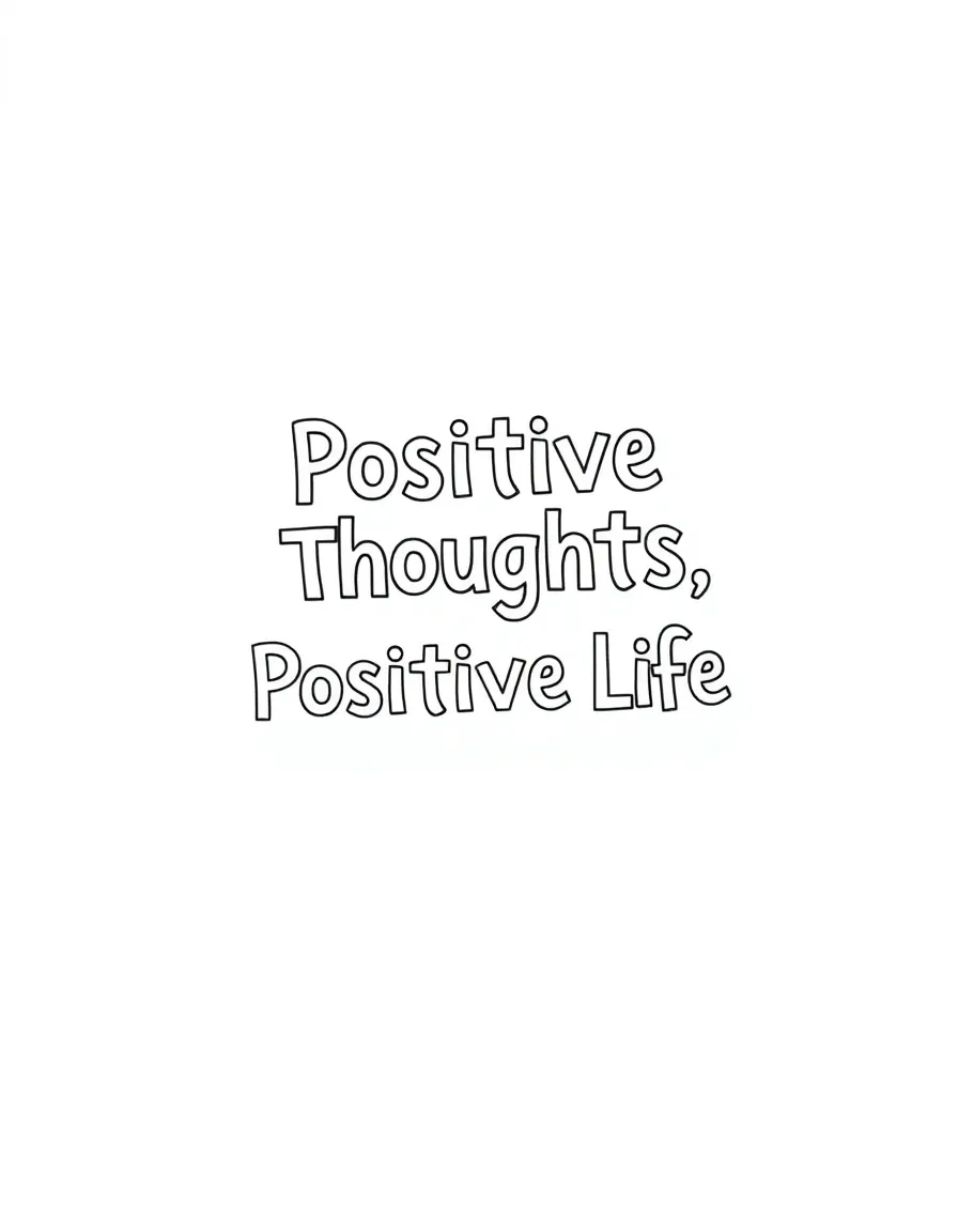 **Positive Thoughts, Positive Life** mindful living coloring page, include the text "Positive Thoughts, Positive Life".