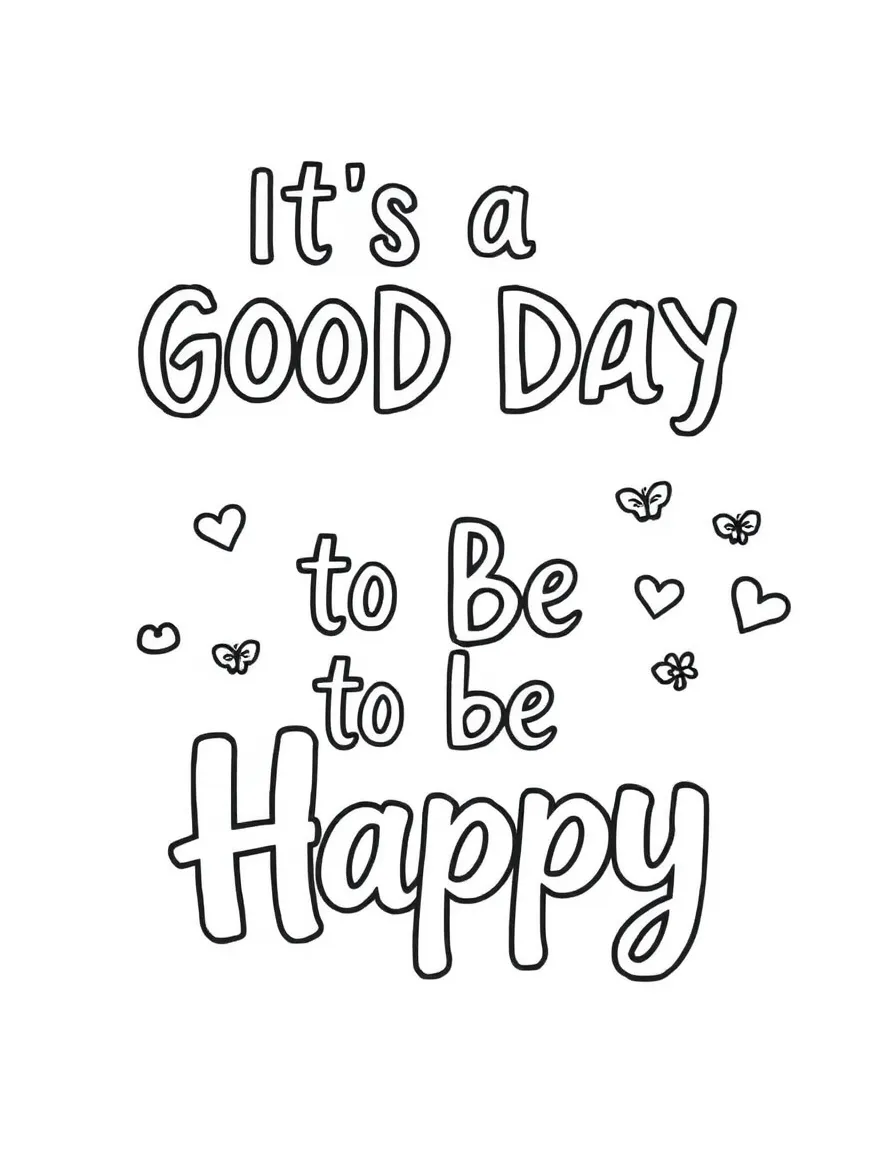 **It's a Good Day to Be Happy** cheerful coloring page, include the text "It's a Good Day to Be Happy".