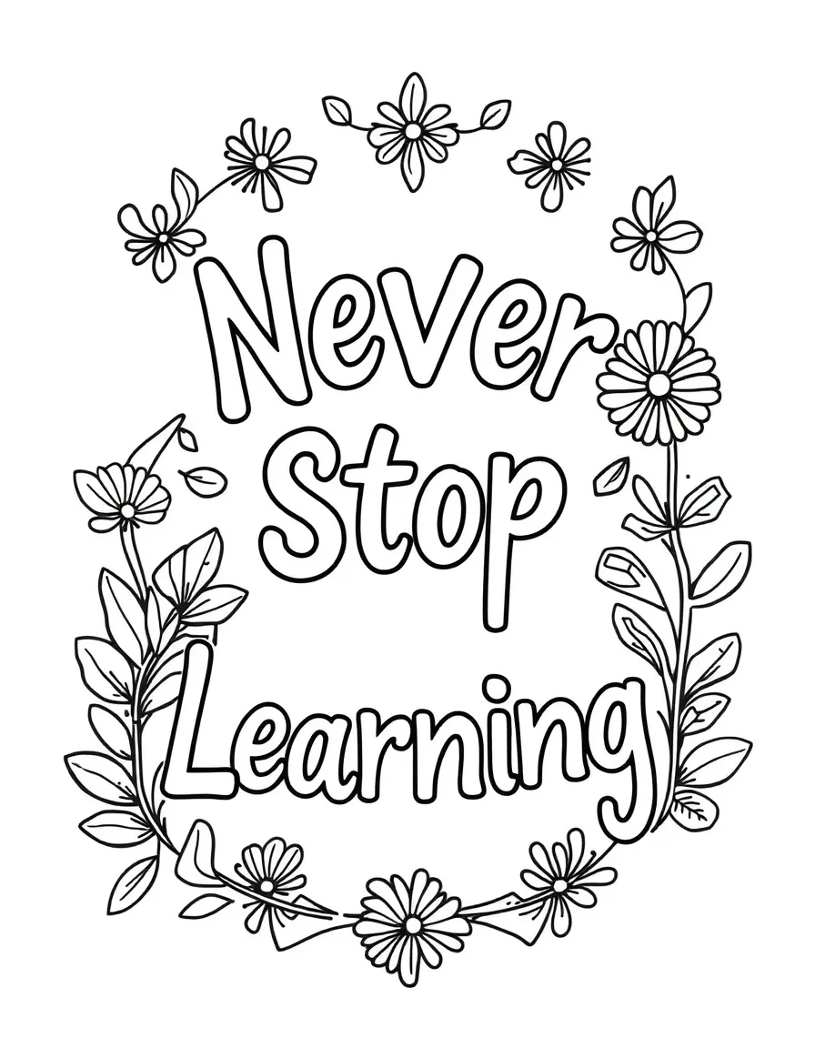 **Never Stop Learning** continuous growth coloring page, include the text "Never Stop Learning".