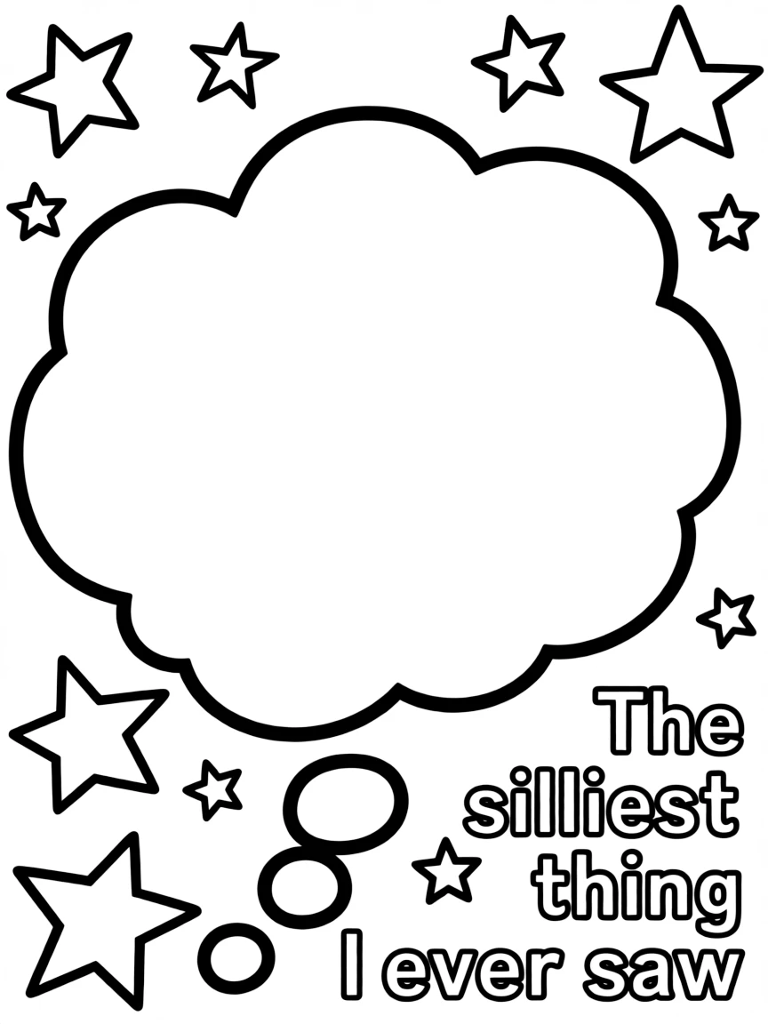 "The silliest thing I ever saw" coloring page. A blank thought bubble or cartoon frame, with spaces to draw or write a funny memory. Include stars. Black and white line art.