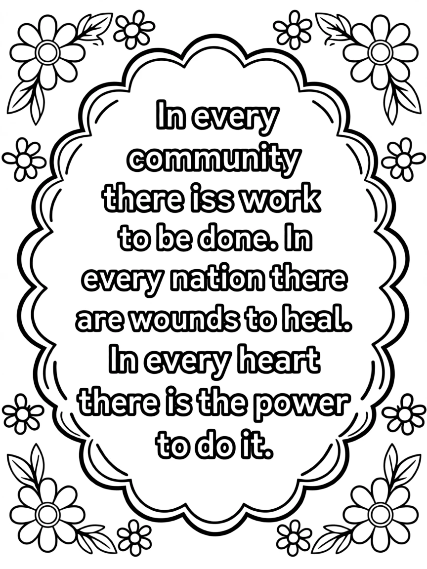 A scalloped frame with text in the middle that says "In every community there is work to be done. In every nation there are wounds to heal. In every heart there is the power to do it." with flowers