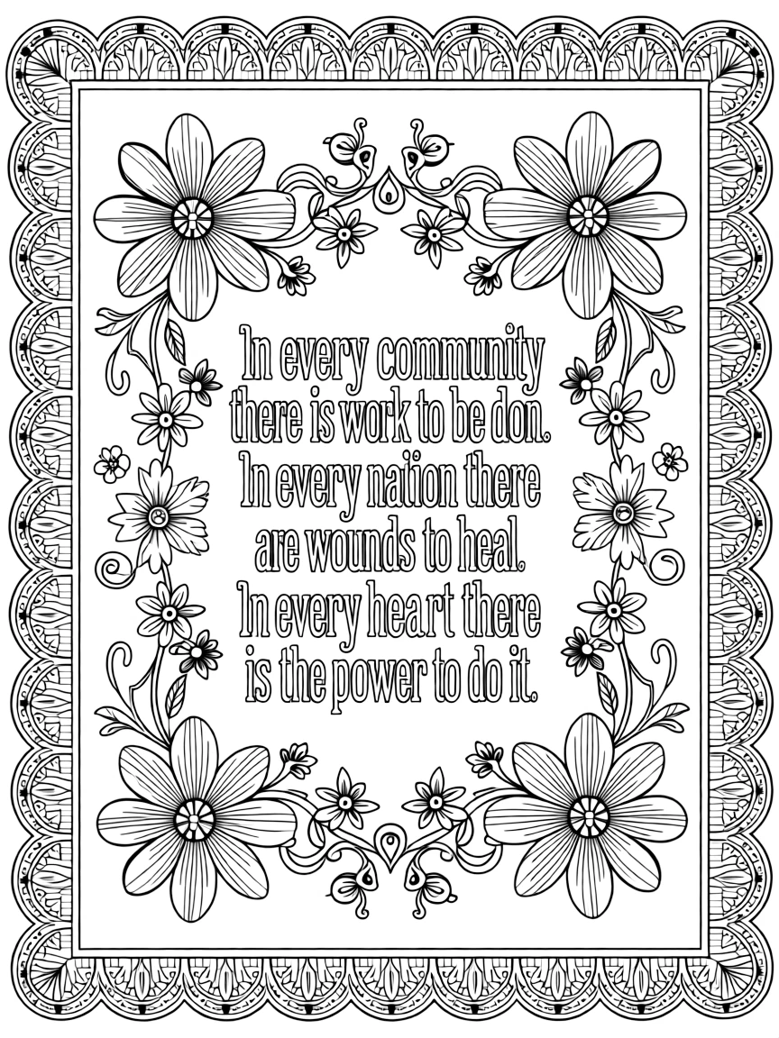 A scalloped frame with text in the middle that says "In every community there is work to be done. In every nation there are wounds to heal. In every heart there is the power to do it." with flowers